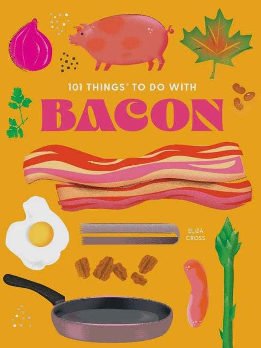 101 Things To Do with Bacon