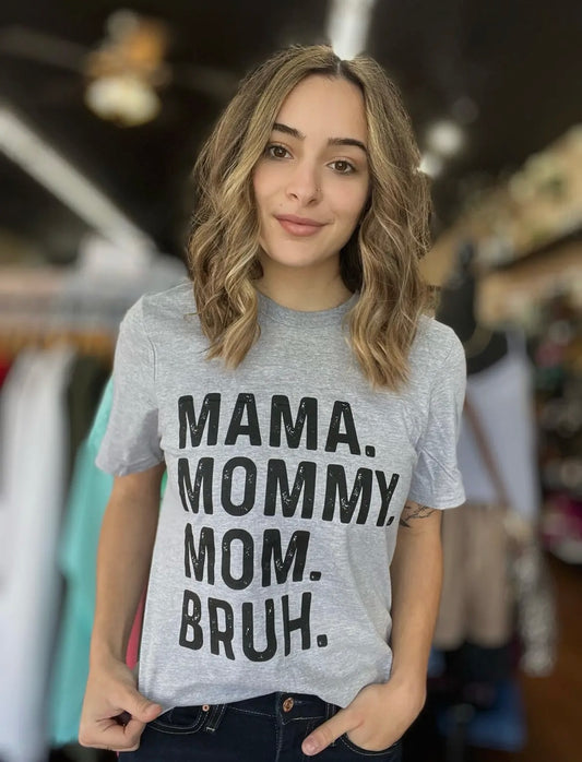 Mama. Bruh. Tee