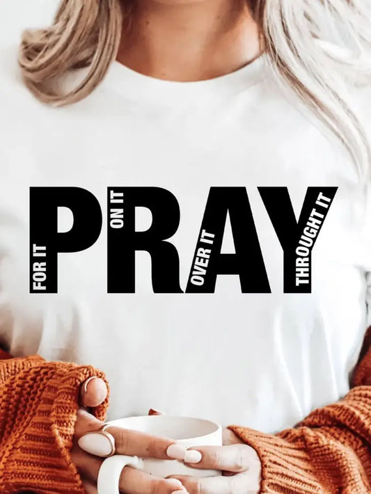 Pray for it, on it, over it, through it Tee